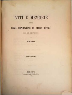 Atti e memorie della R. Deputazione di Storia Patria per le Provincie di Romagna : anno accademico ... 6. 1868