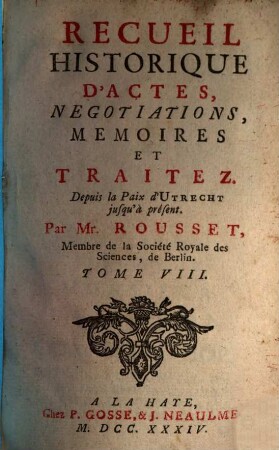Recueil Historique D'Actes, Negociations, Memoires Et Traitez : Depuis la Paix d'Utrecht jusqu'au Second Congrès de Cambray inclusivement, 8. Depuis la Paix d'Utrecht jusqu'à présent