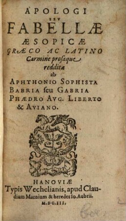 Apologi sev Fabellae Aesopicae Graeco Ac Latino Carmine prosaque redditae ab Aphthonio Sophista, Babria seu Gabria, Phaedro Avg. Liberto & Aviano