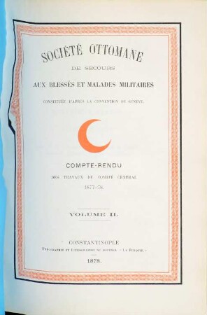 Société Ottomane de secours aux blessés et malades militaires, constituée d'après la Convention de Genève, 2. Compte-rendu des travaux du Comité Central 1877 - 78
