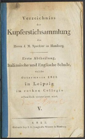 Erste Abtheilung: Italiänische und Englische Schule, welche Ostermesse 1822 in Leipzig im rothen Collegio öffentlich versteigert wird