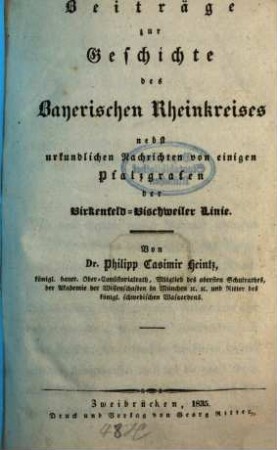 Beiträge zur Geschichte des Bayerischen Rheinkreises : nebst urkundlichen Nachrichten von einigen Pfalzgrafen der Birkenfeld-Bischweiler Linie