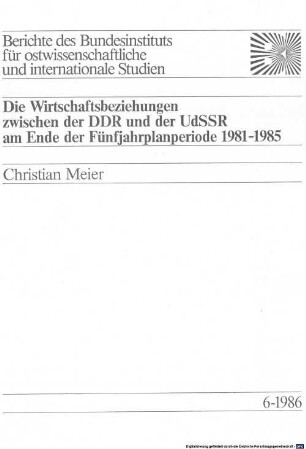 Die Wirtschaftsbeziehungen zwischen der DDR und der UdSSR am Ende der Fünfjahrplanperiode 1981 - 1985