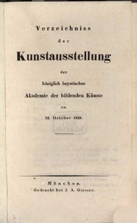 Verzeichniß der Kunstausstellung der Königlich Bayerischen Akademie der Bildenden Künste in München. 1838