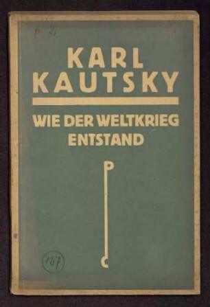 Karl Kautsky: Wie der Weltkrieg entstand. Dargestellt nach dem Aktenmaterial des Deutschen Auswärtigen Amts (Verlag: Paul Cassirer, Berlin)