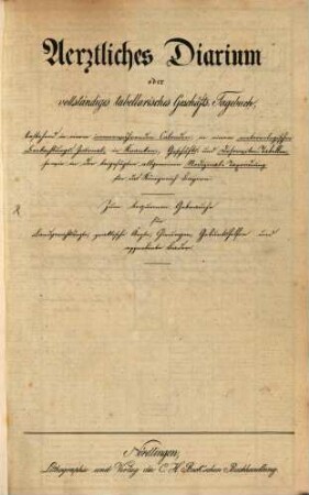 Aerztliches Diarium oder vollständiges tabellarisches Geschäftstagebuch ... : Kranken- Geschäfts- und Deserviten-Tabellen und Medicinal-Taxordnung für das Königreich Bayern