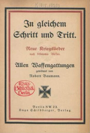 In gleichem Schritt und Tritt : neue Kriegslieder nach bekannten Weisen ; allen Waffengattungen gewidmet