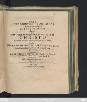 Introductionis Ad Locos Theolog. B. Chemnitii, Disputatio VII. Ex qua De Terminis Et Vocabulis In Articulo De Christo Occurentibus, Itemque Eius Divinitate