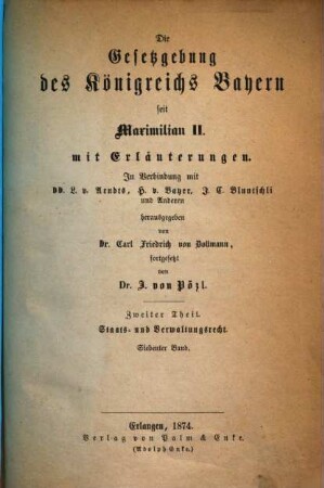 Die Gesetzgebung des Königreichs Bayern seit Maximilian II. : mit Erläuterungen. 2,7, Staats- und Verwaltungsrecht ; Bd. 7