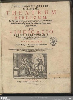 [1]: Joh. Georgii Grossii Theatrum Biblicum : Quo Vindicatio Totius Scripturae S. A Corruptelis seu falsis interpretationibus Piae Menti exhibetur