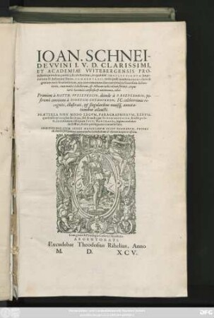 IOAN. SCHNEI-||DEVVINI I. V. D. CLARISSIMI,|| ET ACADEMIAE VVITEBERGENSIS PRO-||fessoris quondam publici, & celeberrimi, in quatuor INSTITVTIONVM Impe-||rialium D. Iustiniani libros, COMMENTARII, nunc post mortem eius ... || editi.|| Primùm à MATTH. VVESENBECIO, deinde à P. BREDERODIO, po-||stremò omnium à DIONYSIO GOTHOFREDO, IC. celeberrimis re-||cogniti, illustrati, et singularibus nouis#́[que] annota-||tionibus adaucti.|| PRAETEREA NON MODO LEGVM, PARAGRAPHORVM, RERVM-||que similium loca pleniùs citata; sed & multa per SCHNEIDEVVINVM directè prola-||ta, in orationem obliquam IVSTI HARTMANNI, legum candidati || doctissimi, studio pereleganter conuersa sunt.|| ADDITVS EST ITEM INDEX ... ||