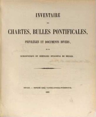 Inventaire des chartes, bulles-pontificales, privilèges et documents divers, de la bibliothèque du séminaire épiscopal de Bruges