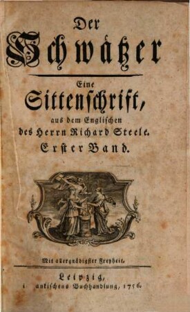 Der Schwätzer : eine Sittenschrift, 1. 1756 = T. 1 - 2
