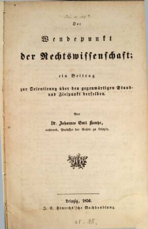 Der Wendepunkt der Rechtswissenschaft : ein Beitrag zur Orientierung über den gegenwärtigen Stand- und Zielpunkt derselben