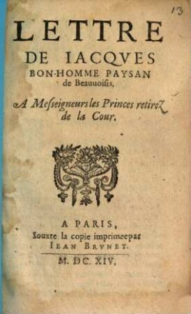 Lettre De Iacqves Bon-Homme Paysan de Beauuoisis, A Messeigneurs les Princes retirez de la Cour