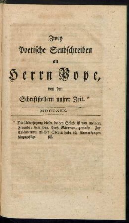 Zwey Poetische Sendschreiben an Herrn Pope, von den Schriftstellern unsrer Zeit.* MDCCXXX.
