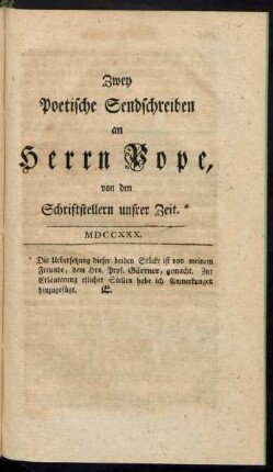 Zwey Poetische Sendschreiben an Herrn Pope, von den Schriftstellern unsrer Zeit.* MDCCXXX.