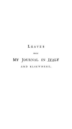 LEAVES FROM MY JOURNAL IN ITALY AND ELSEWHERE.