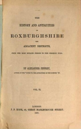 The History and Antiquities of Roxburghshire and adjacent Districts, from the most remote Period to the present Time, 2