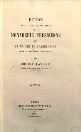 Étude sur l'une des origines de la monarchie Prussienne ou la marche de Brandebourg sous la dynastie Ascanienne