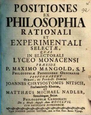 Positiones Ex Philosophia Rationali Et Experimentali Selectae : [cum 3 tabb. aen.]