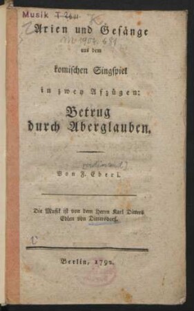 Arien und Gesänge aus dem komischen Singspiel in zwey Afzügen [!]: Betrug durch Aberglauben ; Von F. Eberl