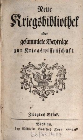 Neue Kriegsbibliothek oder gesammlete Beyträge zur Kriegswissenschaft. 2. 1775