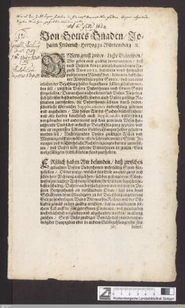 Von Gottes Gnaden, Johann Friderich, Hertzog zu Würtemberg, [et]c. Vnsern gruß zuvor, Liebe Getrewen, Wir geben euch gnädig zuvernemmen, daß nach Vnserm, den 23. jüngstabgewichenen Augusti Anno 1623. datiertem vnnd hernacher publiciertem MüntzEdict ... : [... Geben in Vnserer Hauptstatt Stuttgardt, den 6. Februarij, Anno 1624. ...]