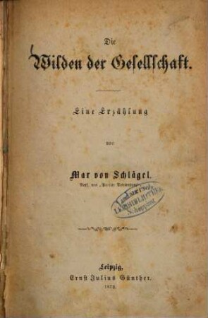 Die Wilden der Gesellschaft : Eine Erzählung von Max von Schlägel