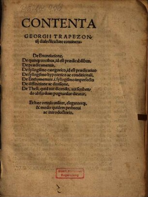 Contenta Georgii Trapezontii Dialectica : haec continens De enunciatione, De quinque vocibus, id est praedicabilibus, De praedicamentis ...