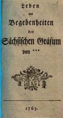 Leben und Begebenheiten der Sächsischen Gräfinn von ***