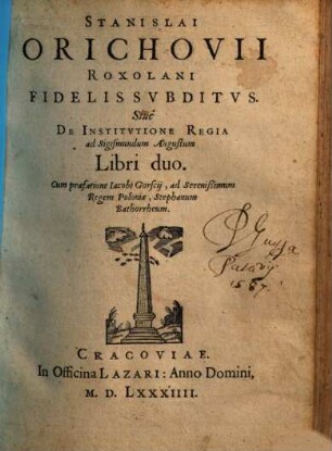 Stanislai Orichovii Roxolani Fidelis Svbditvs Siue De Institvtione Regia ad Sigismundum Augustum Libri duo