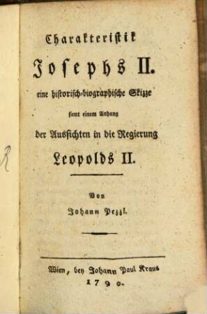 Charakteristik Josephs II. : eine historisch-biographische Skizze samt einem Anhang der Aussichten in die Regierung Leopolds II.