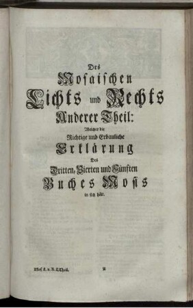 Des Mosaischen Lichts und Rechts Anderer Theil: Welcher die Richtige und Erbauliche Erklärung Des Dritten, Vierten und Fünften Buches Mosis in sich hält.