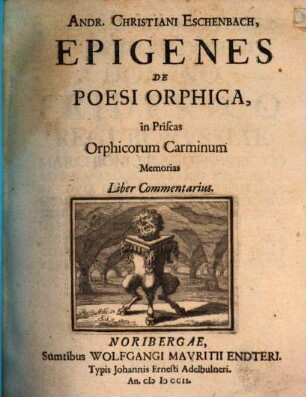 Andr. Christiani Eschenbach, Epigenes De Poesi Orphica, in Priscas Orphicorum Carminum Memorias : Liber Commentarius