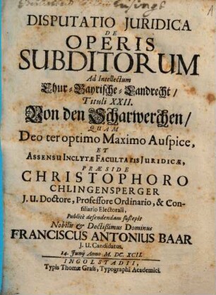 Disputatio Juridica De Operis Subditorum Ad Intellectum Chur-Bayrische-Landrecht, Tituli XXII, Von den Scharwerchen