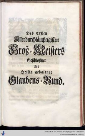 Des Ersten Allerduchläuchtigisten Groß-Meisters Geschloßner und Heilig gehaltner Glaubens-Bund.