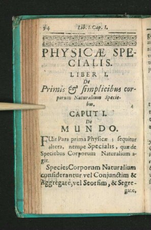 Physicae Specialis Liber I. De Primis & simplicibus corporum Naturalium Speciebus.