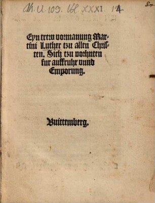 Eyn trew vormanung Martini Luther tzu allen Christen, Sich tzu vorhuten fur aufruhr unnd Emporung