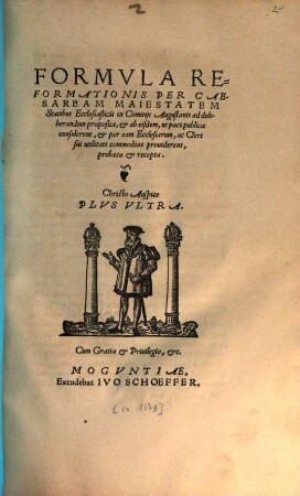 Formula reformationis per Caesarum maiestatem statibus ecclesiasticis in comitiis Augustanis ad deliberandum proposita ... et recepta
