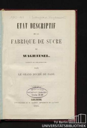 État descriptif de la Fabrique de Sucre de Waghaeusel, district de Philippsbourg, dans le Grand Duché de Bade