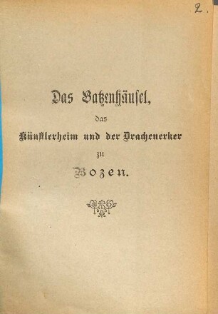 Das Batzenhäusel, das Künstlerheim und der Drachenerker zu Bozen