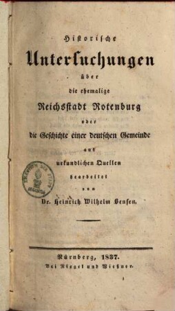 Historische Untersuchungen über die ehemalige Reichsstadt Rotenburg oder die Geschichte einer deutschen Gemeinde : aus urkundlichen Quellen bearbeitet