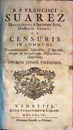 R.P. Francisci Suarez E Societate Jesu, Opera Omnia hactenus edita, 20. De Censuris In Communi, Excommunicatione, Suspensione, & Interdicto, itemque de Irregularitate Disputationes complectens
