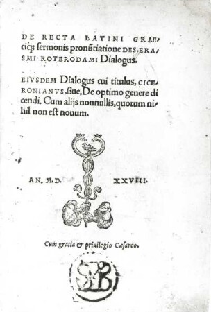 De recta Latini Graecique sermonis pronuntiatione dialogus : Desiderius Erasmus von Rotterdam: De recta Latini Graecique sermonis pronuntiatione dialogus. Basel: Froben, 1528. Buchdruck. Titelblatt mit Druckermarke. Dresden: SLUB 5.A.4384