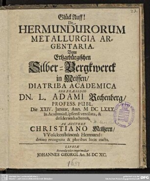Glück Auff! De Hermundurorum Metallurgia Argentaria. Vom Ertzgebürgischen Silber-Bergkwerck in Meissen