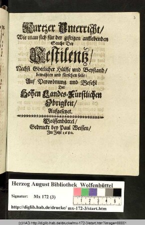 Kurtzer Unterricht/ Wie man sich für der giftigen anklebenden Seuche Der Pestilentz/ Nechst Göttlicher Hülffe und Beystand/ bewahren und fürsehen solle : Auf Verordnung und Befehl Der Hohen Landes-Fürstlichen Obrigkeit/ Aufgesetzet.