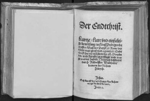 Der Endtchrist : Kurtze, klare vnd einfaltige bewysung, in fünff Predigen begriffen, Daß der Papst zu Rom, der rächt war, groß vnd eigentlich Endtchrist sye, vo[n] welchem die H. Propheten vnd Apostel gewyssagt vnd vns gewarnet habe[n]d