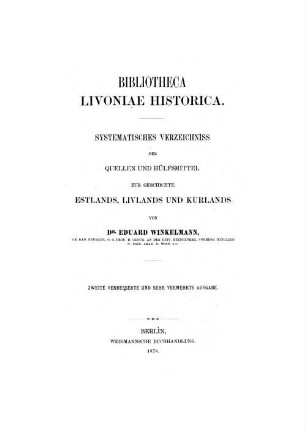 Bibliotheca Livoniae historica : systematisches Verzeichniss der Quellen und Hülfsmittel zur Geschichte Estlands, Livlands und Kurlands