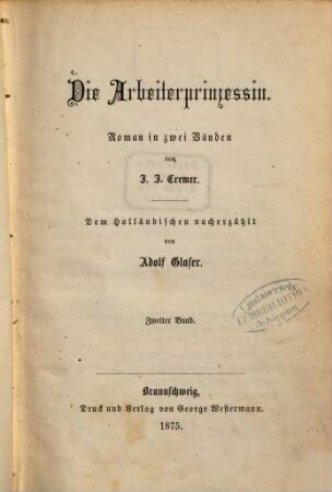 Die Arbeiterprinzessin : Roman in 2 Bänden von J. J. Cremer. Dem Holländischen nacherzählt von Adolf Glaser, 2